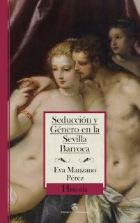El ensayo “Seducción y Género en la Sevilla Barroca”, de Eva Manzano Pérez