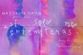 'Si solo me entendieras' de La Escalera Teatro. 7 de junio, La Fundición, Sevilla